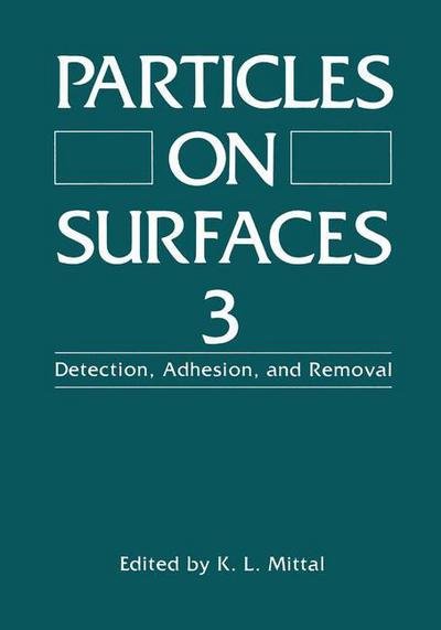 Cover for K L Mittal · Particles on Surfaces 3: Detection, Adhesion, and Removal (Paperback Bog) [Softcover reprint of the original 1st ed. 1991 edition] (2013)