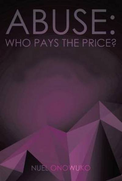 Cover for Nuel Onowuko · Abuse: Who Pays the Price? (Hardcover Book) (2014)