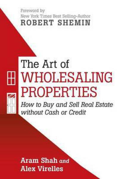 Cover for Shah, Aram (Masters of Science in Real Estate Development from New York University) · The Art of Wholesaling Properties: How to Buy and Sell Real Estate Without Cash or Credit (Taschenbuch) (2015)