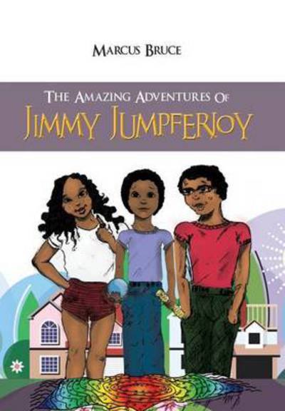 The Amazing Adventures of Jimmy Jumpferjoy - Marcus Bruce - Books - Authorhouse - 9781491874691 - April 9, 2014