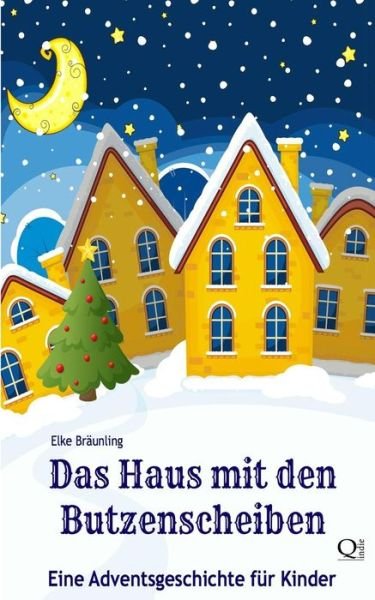Cover for Elke Braunling · Das Haus Mit den Butzenscheiben: Eine Adventsgeschichte Fur Kinder (Pocketbok) (2013)