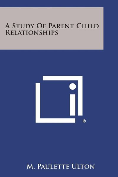 Cover for M Paulette Ulton · A Study of Parent Child Relationships (Paperback Book) (2013)