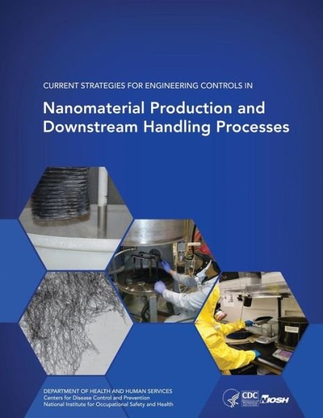 Cover for Department of Health and Human Services · Current Strategies for Engineering Controls in Nanomaterial Production and Downstream Handling Processes (Paperback Bog) (2014)