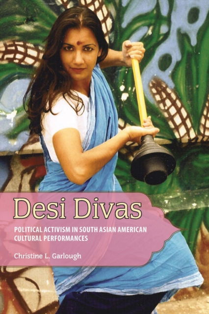 Christine L. Garlough · Desi Divas: Political Activism in South Asian American Cultural Performances (Paperback Book) (2024)