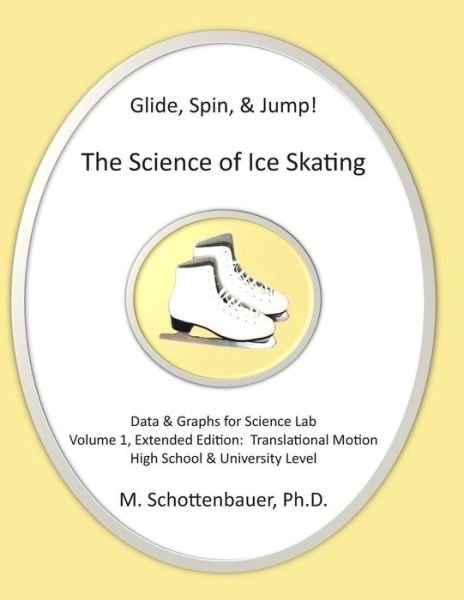 Glide, Spin, & Jump: the Science of Ice Skating: Volume 1: Data and Graphs for Science Lab: Translational (Straight-line) Motion - M Schottenbauer - Bøger - Createspace - 9781497405691 - 21. marts 2014