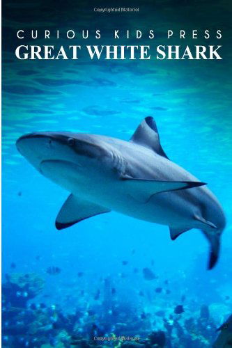 Cover for Curious Kids Press · Great White Shark - Curious Kids Press: Kids Book About Animals and Wildlife, Children's Books 4-6 (Paperback Book) (2014)