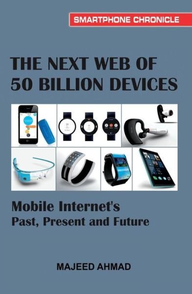 Cover for Majeed Ahmad · The Next Web of 50 Billion Devices: Mobile Internet's Past, Present and Future (Pocketbok) (2014)