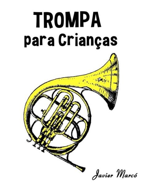 Cover for Javier Marco · Trompa Para Criancas: Cancoes De Natal, Musica Classica, Cancoes Infantis E Cancoes Folcloricas! (Pocketbok) (2014)