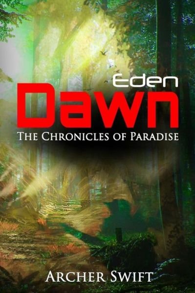 Cover for Archer Swift · Eden, Dawn: the Chronicles of Paradise (Paperback Bog) (2014)