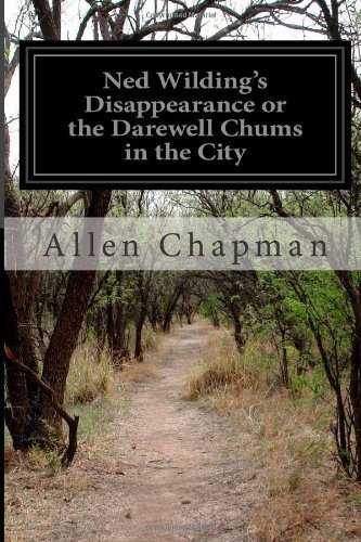 Cover for Allen Chapman · Ned Wilding's Disappearance or the Darewell Chums in the City (Paperback Book) (2014)