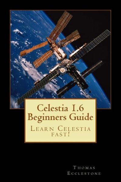 Cover for Mr Thomas Ecclestone · Celestia 1.6 Beginners Guide: Learn Celestia Fast! (Paperback Book) (2014)