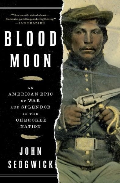 Cover for John Sedgwick · Blood Moon: An American Epic of War and Splendor in the Cherokee Nation (Paperback Book) (2019)