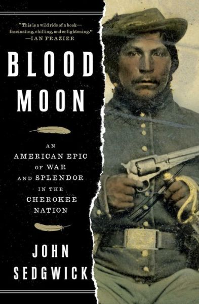 Blood Moon: An American Epic of War and Splendor in the Cherokee Nation - John Sedgwick - Böcker - Simon & Schuster - 9781501128691 - 16 april 2019