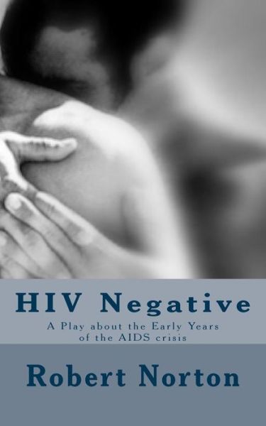 Cover for Robert Norton · Hiv Negative: a Play About the Early Years of the Aids Crisis (Paperback Book) (2014)