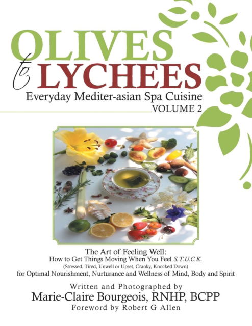 Olives to Lychees: Everyday Mediter-asian Spa Cuisine Volume 2 - Marie-Claire Bourgeois - Kirjat - Balboa Press - 9781504341691 - tiistai 8. maaliskuuta 2016