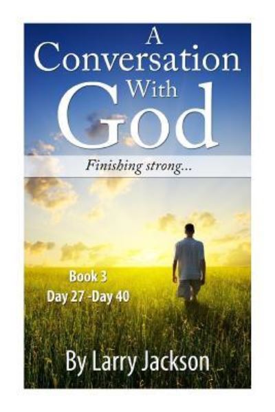 Cover for Larry Jackson · A Conversation with God -book 3 Finishing Strong...: a Conversation with God -book 3 Finishing Strong... (Paperback Book) (2014)