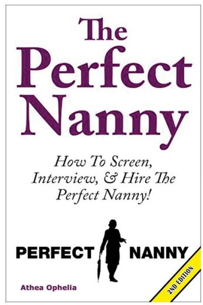 Cover for Athea Ophelia · The Perfect Nanny: How to Screen, Interview and Hire the Perfect Nanny! (Paperback Book) (2015)