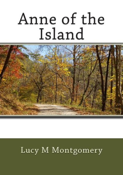 Anne of the Island - Lucy Maud Montgomery - Books - Createspace - 9781507890691 - February 8, 2015