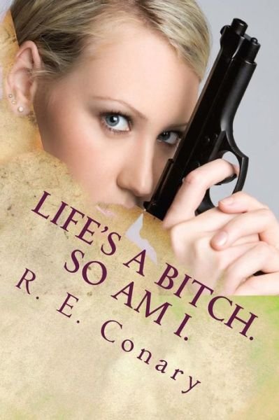 Cover for R E Conary · Life's a Bitch. So Am I.: Rachel Cord Confidential Investigations (Pocketbok) (2015)
