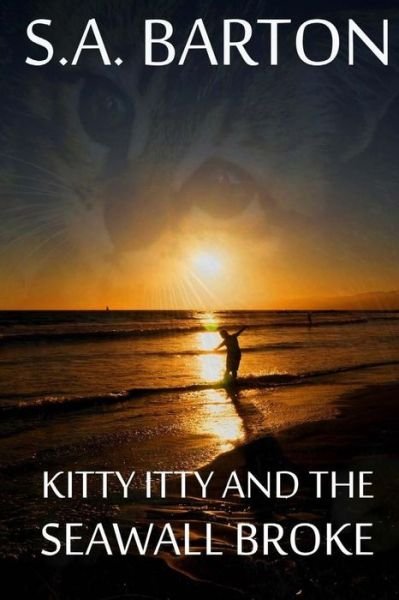 Cover for S a Barton · Kitty Itty and the Seawall Broke (Paperback Book) (2015)