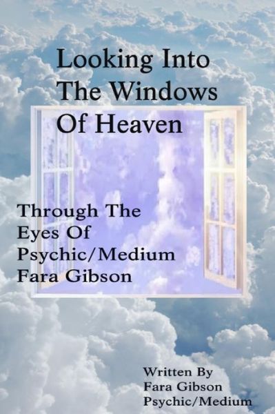 Cover for Fara Gibson · Looking into the Windows of Heaven: Through the Eyes of Psychic Medium Fara Gibson (Paperback Book) (2015)