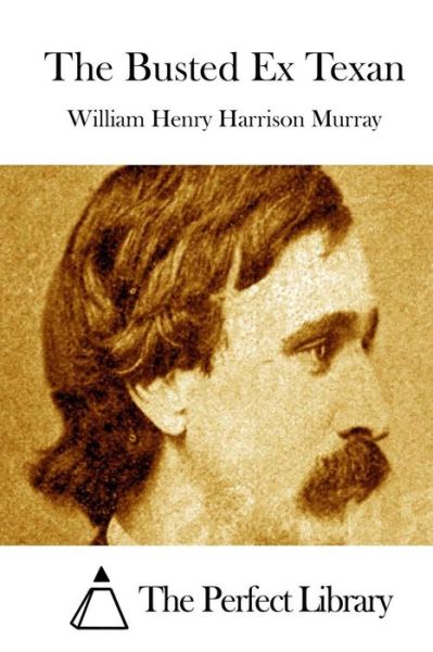 The Busted Ex Texan - William Henry Harrison Murray - Books - Createspace - 9781512261691 - May 18, 2015