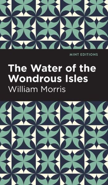 Cover for William Morris · The Water of the Wonderous Isles - Mint Editions (Hardcover Book) (2022)