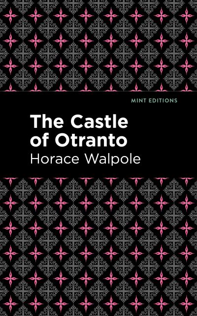 The Castle of Otranto - Mint Editions - Horace Walpole - Kirjat - Graphic Arts Books - 9781513277691 - torstai 22. huhtikuuta 2021