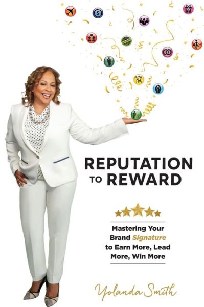 Cover for Yolanda M Smith · Reputation To Reward : Mastering Your Brand Signature to Earn More, Lead More, Win More (Paperback Book) (2020)