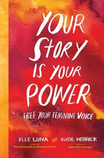 Cover for Elle Luna · Your Story Is Your Power: Free Your Feminine Voice (Gebundenes Buch) (2018)