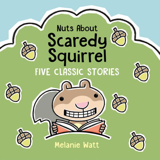 Nuts About Scaredy Squirrel: Five Classic Stories - Melanie Watt - Books - Kids Can Press - 9781525313691 - October 7, 2025