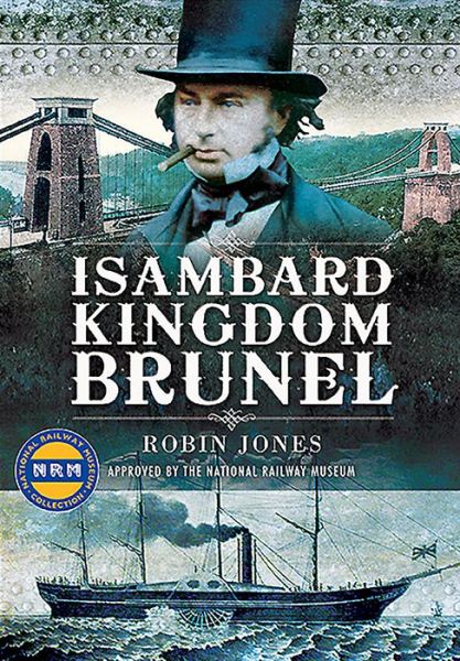 Isambard Kingdom Brunel - Robin Jones - Kirjat - Pen & Sword Books Ltd - 9781526783691 - tiistai 6. lokakuuta 2020