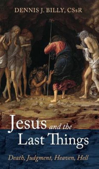 Jesus and the Last Things - Dennis J. Billy - Books - Wipf & Stock Publishers - 9781532681691 - May 20, 2019