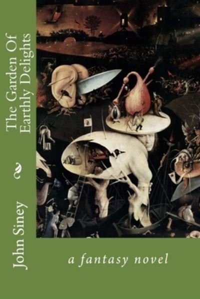 Cover for John Siney · The Garden Of Earthly Delights (Pocketbok) (2017)