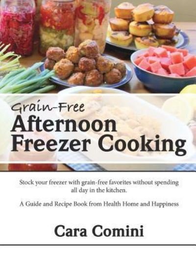 Cover for Cara Comini · Grain-Free Afternoon Freezer Cooking (Taschenbuch) (2016)