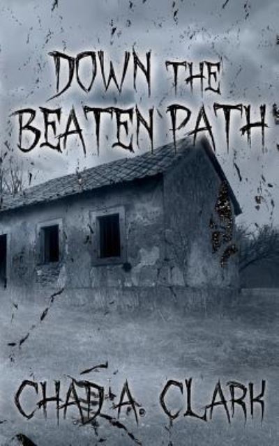 Cover for Chad a Clark · Down The Beaten Path (Paperback Book) (2016)