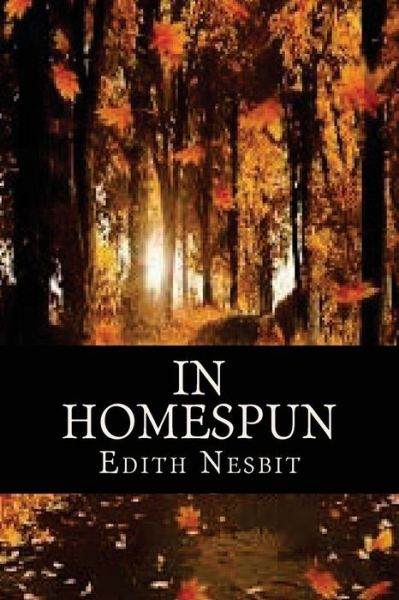 In Homespun - Edith Nesbit - Livros - Createspace Independent Publishing Platf - 9781537082691 - 13 de agosto de 2016