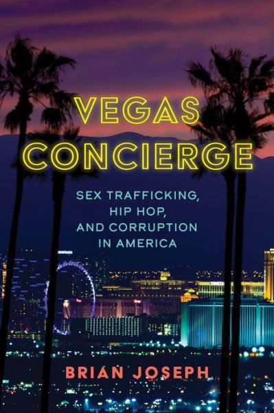 Cover for Brian Joseph · Vegas Concierge: Sex Trafficking, Hip Hop, and Corruption in America (Hardcover Book) (2024)