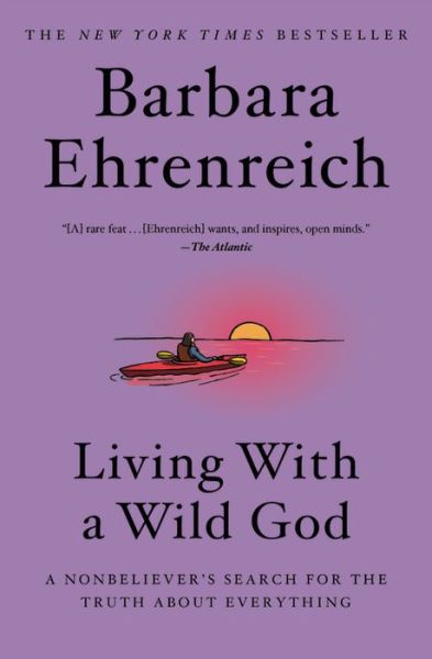 Cover for Barbara Ehrenreich · Living with a Wild God : A Nonbeliever's Search for the Truth about Everything (Paperback Book) (2020)