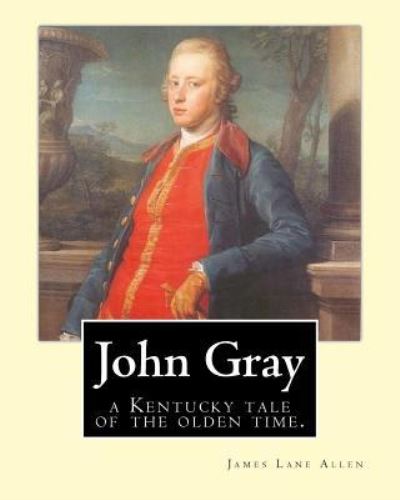 John Gray - James Lane Allen - Books - Createspace Independent Publishing Platf - 9781540332691 - November 10, 2016