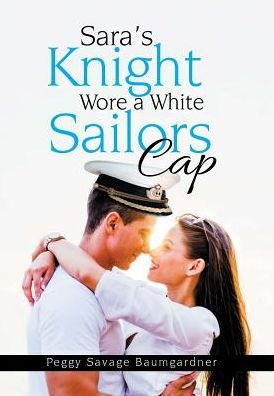 Cover for Peggy Savage Baumgardner · Sara's Knight Wore a White Sailors Cap (Hardcover Book) (2017)
