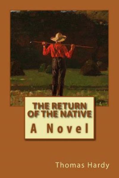 Return of the Native - Thomas Hardy - Books - Createspace Independent Publishing Platf - 9781545593691 - April 24, 2017