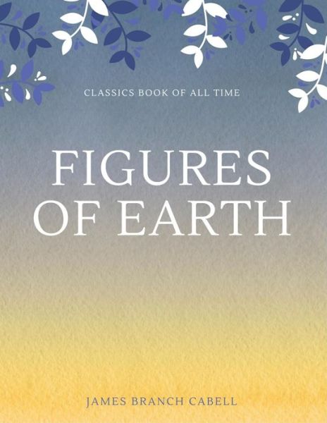Figures of Earth - James Branch Cabell - Books - Createspace Independent Publishing Platf - 9781548237691 - June 22, 2017