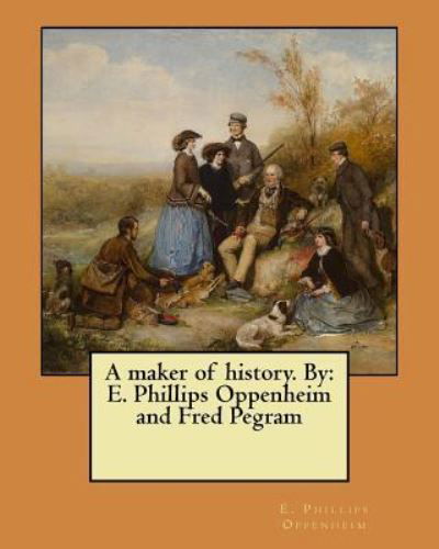 Cover for E Phillips Oppenheim · A maker of history. By (Taschenbuch) (2017)