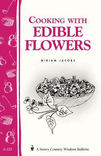 Cover for Miriam Jacobs · Cooking with Edible Flowers: Storey Country Wisdom Bulletin A-223 (Paperback Book) (1999)