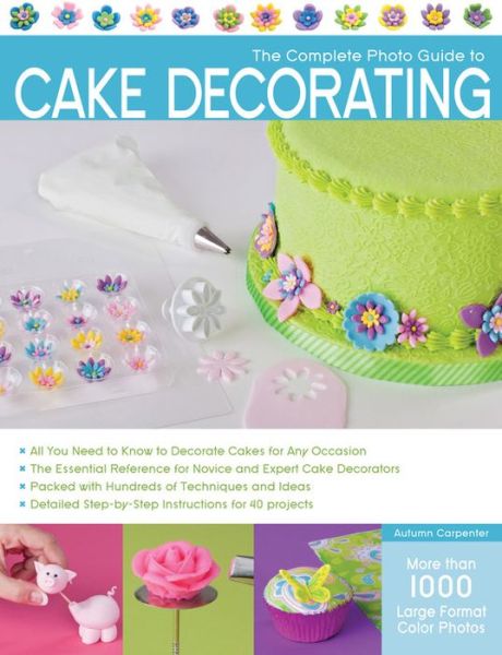 Cover for Autumn Carpenter · The Complete Photo Guide to Cake Decorating (Paperback Book) (2012)