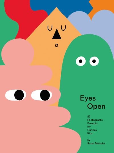 Cover for Susan Meiselas · Eyes Open: 23 Photography Ideas for Curious Kids (Gebundenes Buch) (2021)