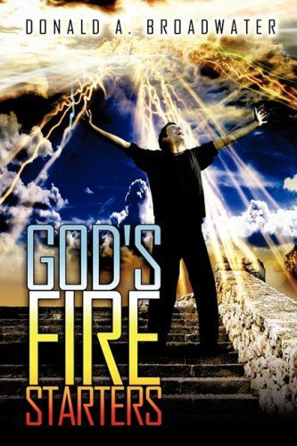 Cover for Donald A. Broadwater · God's Fire Starters (Paperback Book) (2008)