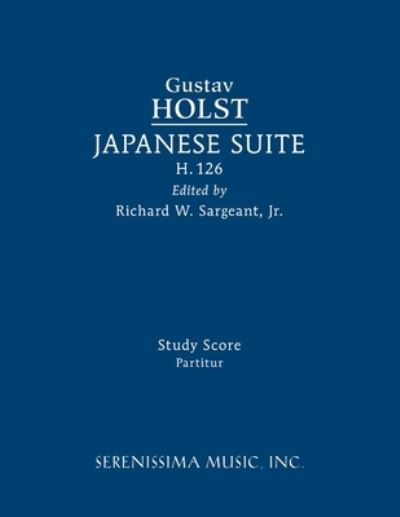 Japanese Suite, H.126: Study score - Gustav Holst - Books - Serenissima Music - 9781608742691 - August 5, 2022