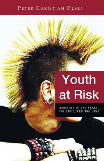 Cover for Peter Christian Olsen · Youth at Risk Ministry to the Least, the Lost, and the Last (Taschenbuch) (2010)